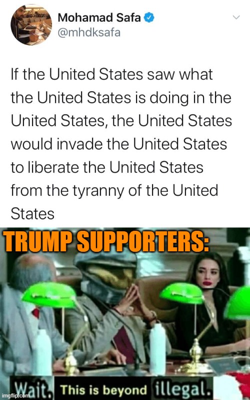 No lies detected | TRUMP SUPPORTERS: | image tagged in wait this is beyond illegal,conservative hypocrisy,trump supporters,tyranny,conservative logic,invasion | made w/ Imgflip meme maker