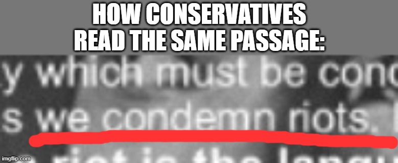 How conservatives read MLK’s famous passage on the connection between riots and social justice. | HOW CONSERVATIVES READ THE SAME PASSAGE: | image tagged in social justice,mlk jr,conservative logic,martin luther king jr,famous quotes,riots | made w/ Imgflip meme maker