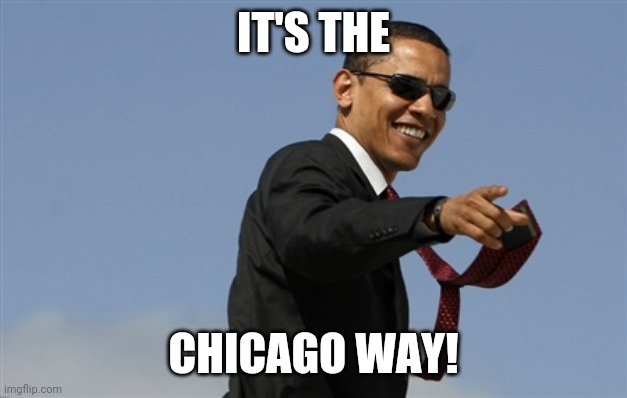 Cool Obama Meme | IT'S THE CHICAGO WAY! | image tagged in memes,cool obama | made w/ Imgflip meme maker