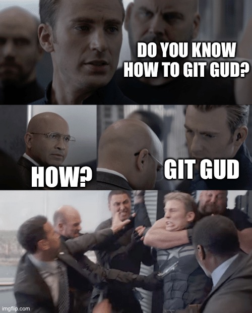 Captain america elevator | DO YOU KNOW HOW TO GIT GUD? HOW? GIT GUD | image tagged in captain america elevator | made w/ Imgflip meme maker