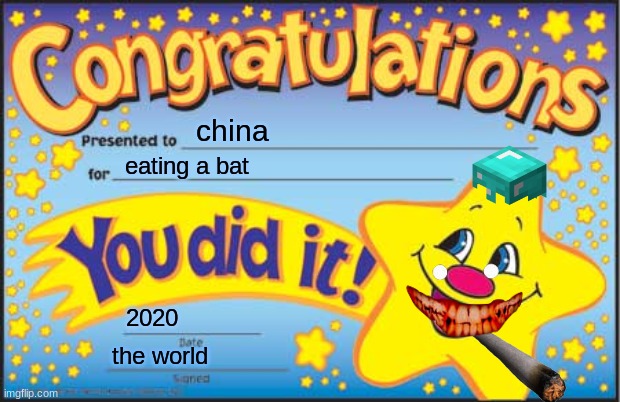Happy Star Congratulations Meme | china; eating a bat; 2020; the world | image tagged in memes,happy star congratulations | made w/ Imgflip meme maker