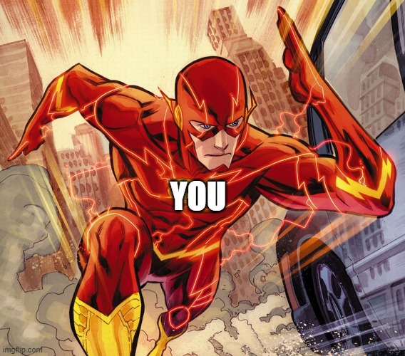 The Flash | YOU | image tagged in the flash | made w/ Imgflip meme maker