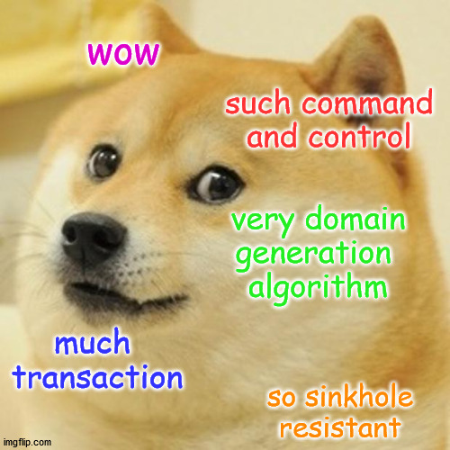 Doge Meme | wow; such command
and control; very domain
generation 
algorithm; much 
transaction; so sinkhole
resistant | image tagged in memes,doge | made w/ Imgflip meme maker