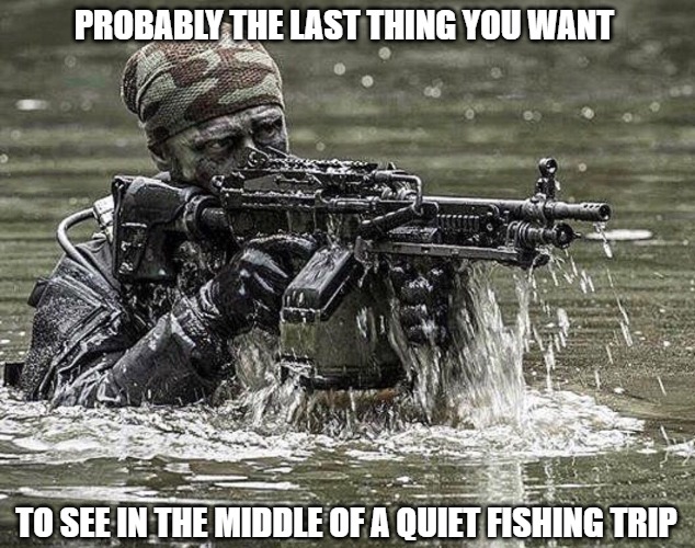 Fishing trip gone bad | PROBABLY THE LAST THING YOU WANT; TO SEE IN THE MIDDLE OF A QUIET FISHING TRIP | image tagged in meme,sports,fun,funny,funny memes | made w/ Imgflip meme maker