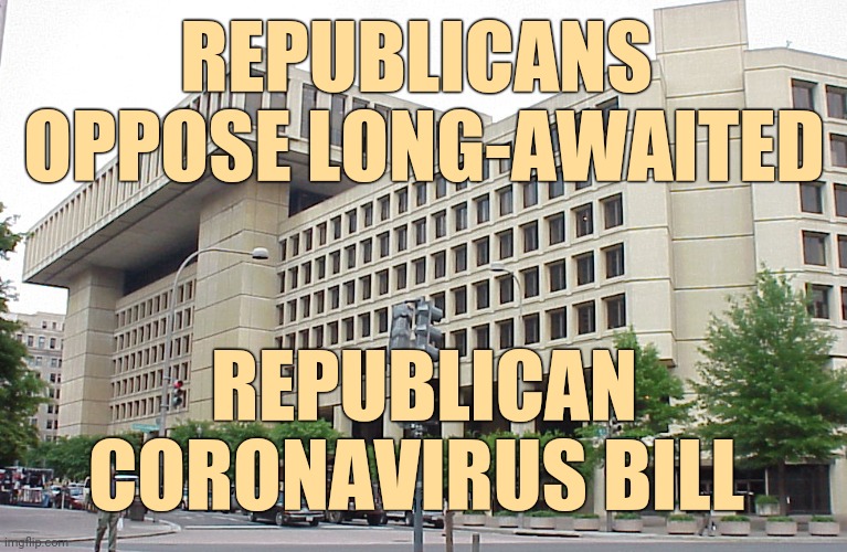With a team like this, who needs an opponent? | REPUBLICANS  OPPOSE LONG-AWAITED; REPUBLICAN CORONAVIRUS BILL | image tagged in covid-19,republicans,coronavirus,bill,fbi,memes | made w/ Imgflip meme maker