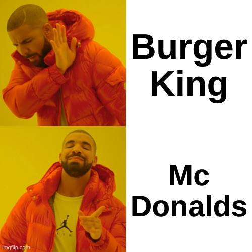 Drake Hotline Bling Meme | Burger King; Mc Donalds | image tagged in memes,drake hotline bling | made w/ Imgflip meme maker