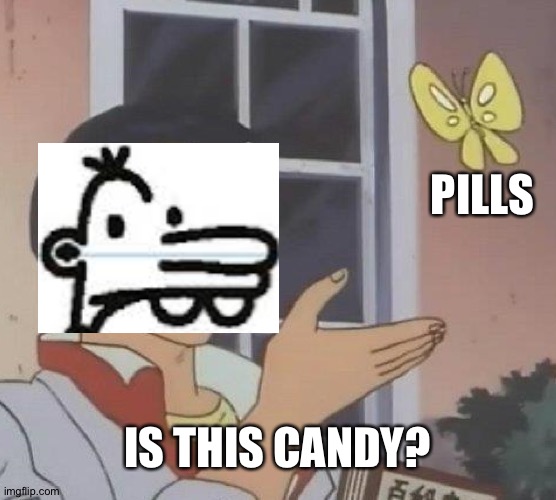 Seems like Manny Heffley thinks pills are candy | PILLS; IS THIS CANDY? | image tagged in memes,is this a pigeon | made w/ Imgflip meme maker