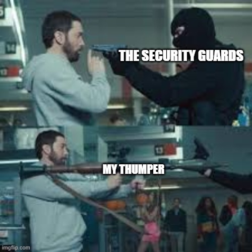 Entry Point | THE SECURITY GUARDS; MY THUMPER | image tagged in roblox | made w/ Imgflip meme maker