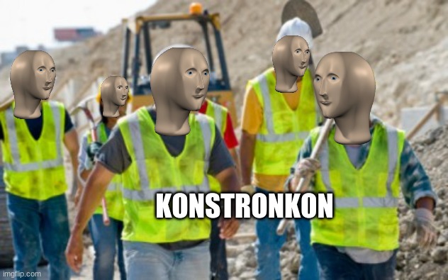 Construction worker | KONSTRONKON | image tagged in construction worker | made w/ Imgflip meme maker