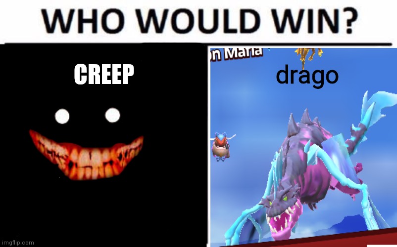 Who Would Win? Meme | drago; CREEP | image tagged in memes,who would win | made w/ Imgflip meme maker