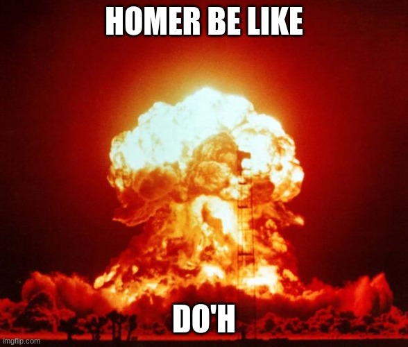 Sector 7-G | HOMER BE LIKE; DO'H | image tagged in nuke,homer simpson | made w/ Imgflip meme maker