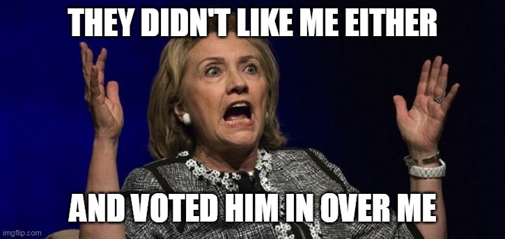 THEY DIDN'T LIKE ME EITHER AND VOTED HIM IN OVER ME | made w/ Imgflip meme maker