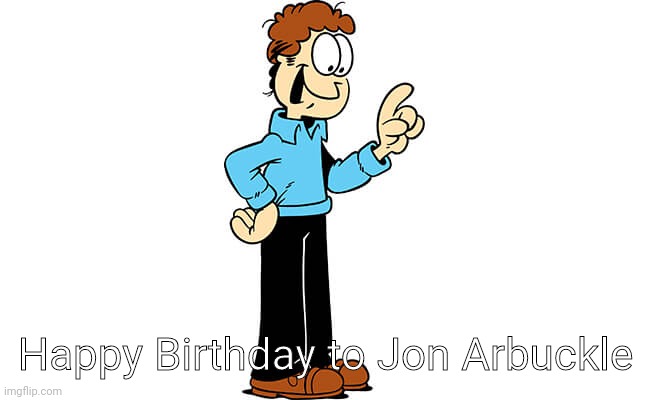 Jon Arbuckle Garfield | Happy Birthday to Jon Arbuckle | image tagged in jon arbuckle garfield | made w/ Imgflip meme maker