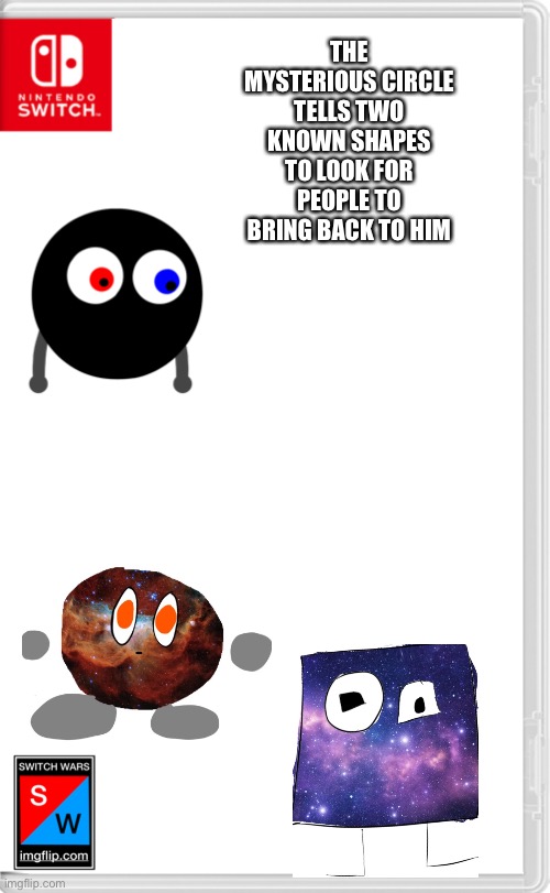 I was lazy.... | THE MYSTERIOUS CIRCLE TELLS TWO KNOWN SHAPES TO LOOK FOR PEOPLE TO BRING BACK TO HIM | made w/ Imgflip meme maker