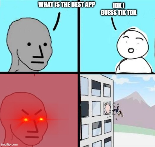 NPC Meme | IDK I GUESS TIK TOK; WHAT IS THE BEST APP | image tagged in npc meme,kicking,tik tok | made w/ Imgflip meme maker