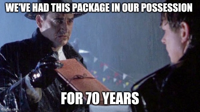 When UPS finally delivers your package | WE'VE HAD THIS PACKAGE IN OUR POSSESSION; FOR 70 YEARS | image tagged in back to the future western union | made w/ Imgflip meme maker