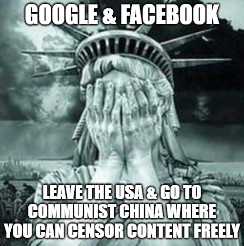 Don't censor me | GOOGLE & FACEBOOK; LEAVE THE USA & GO TO COMMUNIST CHINA WHERE YOU CAN CENSOR CONTENT FREELY | image tagged in the statue of liberty weeps,google,facebook,censor,democrat censorship | made w/ Imgflip meme maker