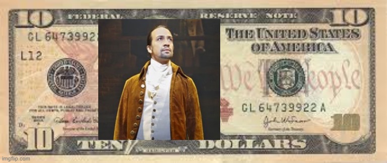 The new $10 bill from 2020 and beyond XD | image tagged in memes,funny,hamilton | made w/ Imgflip meme maker