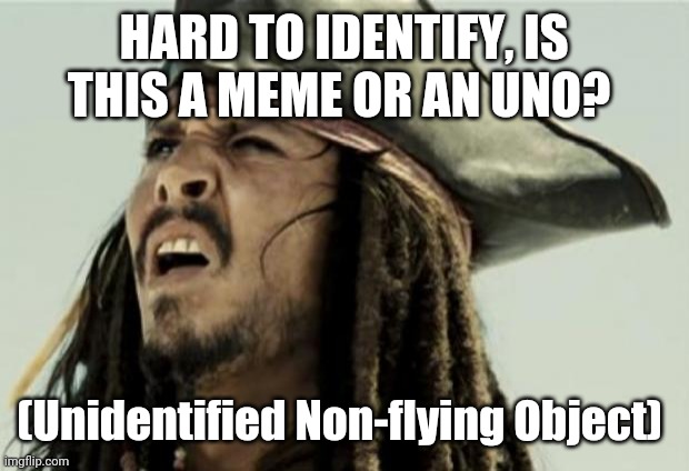 HARD TO IDENTIFY, IS THIS A MEME OR AN UNO? (Unidentified Non-flying Object) | made w/ Imgflip meme maker