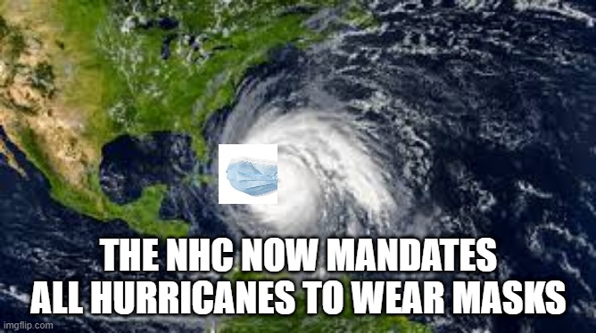 Hurricane Masks | THE NHC NOW MANDATES ALL HURRICANES TO WEAR MASKS | image tagged in hurricane | made w/ Imgflip meme maker