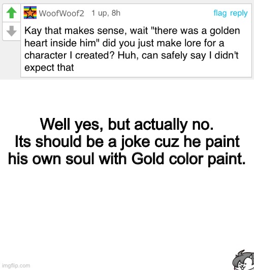 Make a SANSe | Well yes, but actually no. Its should be a joke cuz he paint his own soul with Gold color paint. | image tagged in blank white template,memes,funny,sans,undertale,comments | made w/ Imgflip meme maker