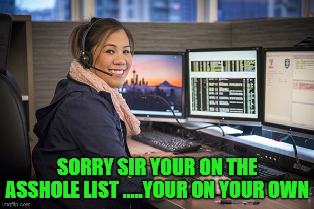 SORRY SIR YOUR ON THE ASSHOLE LIST .....YOUR ON YOUR OWN | made w/ Imgflip meme maker