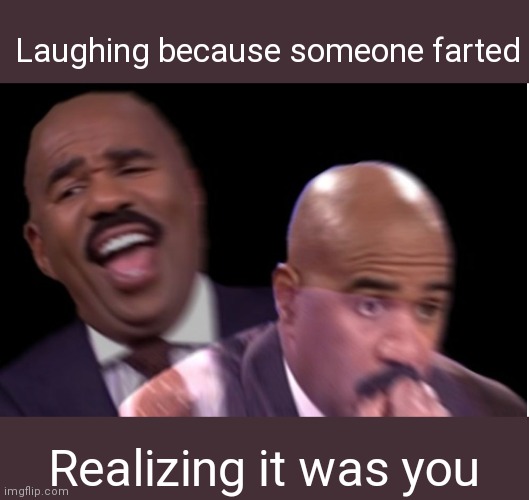 Steve Harvey laugh | Laughing because someone farted; Realizing it was you | image tagged in conflicted steve harvey,fart | made w/ Imgflip meme maker