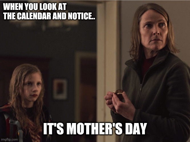 Mothers Day | WHEN YOU LOOK AT THE CALENDAR AND NOTICE.. IT'S MOTHER'S DAY | image tagged in netflix dark,mothers day,charlotte doppler,dark,netflix | made w/ Imgflip meme maker