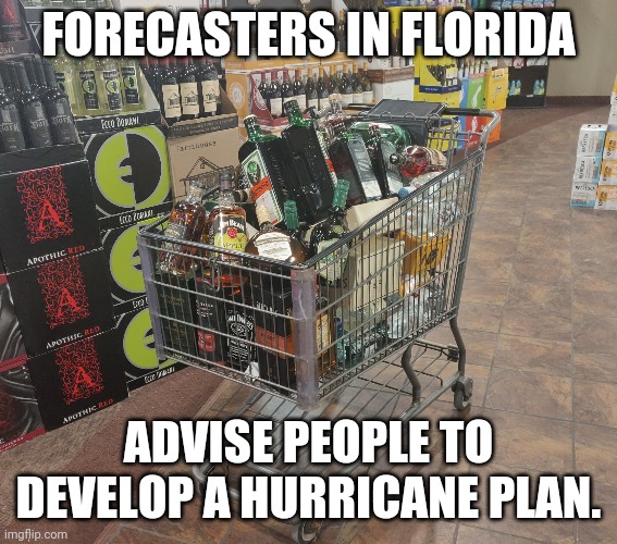 Hurricane Preparedness | FORECASTERS IN FLORIDA; ADVISE PEOPLE TO DEVELOP A HURRICANE PLAN. | image tagged in internal body sanitizer,florida,hurricane | made w/ Imgflip meme maker