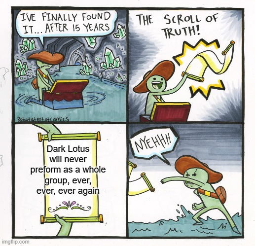 The Scroll Of Truth | Dark Lotus will never preform as a whole group, ever, ever, ever again | image tagged in memes,the scroll of truth,juggalo,icp,dark louts | made w/ Imgflip meme maker