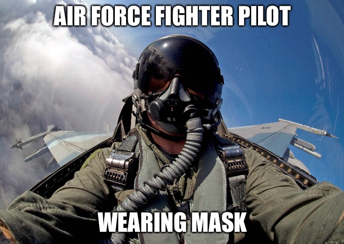 If he can do it... | AIR FORCE FIGHTER PILOT; WEARING MASK | image tagged in fighter pilot | made w/ Imgflip meme maker