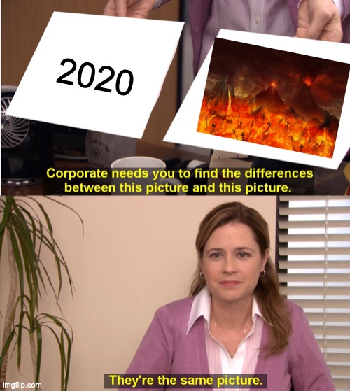 2020 is hell | 2020 | image tagged in memes,they're the same picture | made w/ Imgflip meme maker