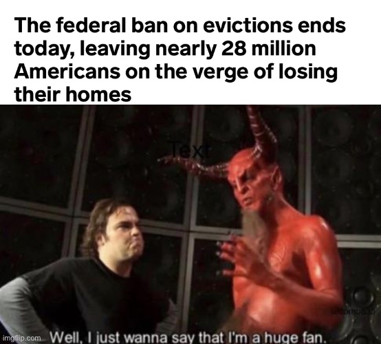America, the gift that keeps on giving. | image tagged in know your meme well i just wanna say that i'm a huge fan,evictions,landlords,coronavirus,crisis | made w/ Imgflip meme maker