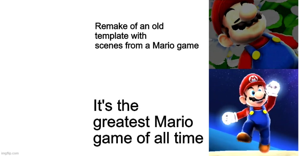 Sorry about all the white space I dunno what happened | Remake of an old template with scenes from a Mario game; It's the greatest Mario game of all time | image tagged in blank white template,super mario galaxy,mario | made w/ Imgflip meme maker