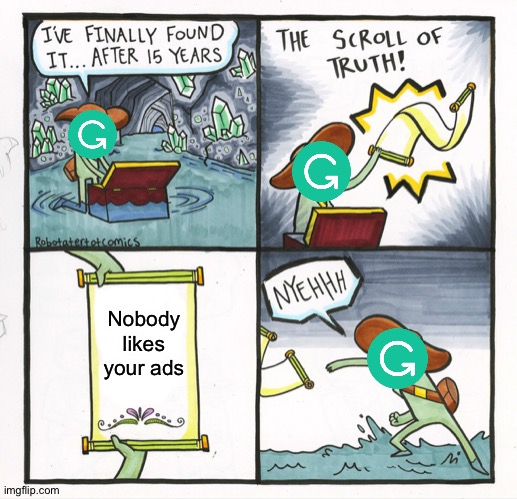 The Scroll Of Truth | Nobody likes your ads | image tagged in memes,the scroll of truth,grammarly,ads | made w/ Imgflip meme maker