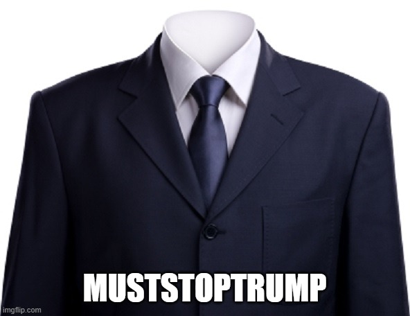 Empty Suit | MUSTSTOPTRUMP | image tagged in empty suit | made w/ Imgflip meme maker