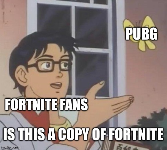 Is This A Pigeon | PUBG; FORTNITE FANS; IS THIS A COPY OF FORTNITE | image tagged in memes,is this a pigeon | made w/ Imgflip meme maker