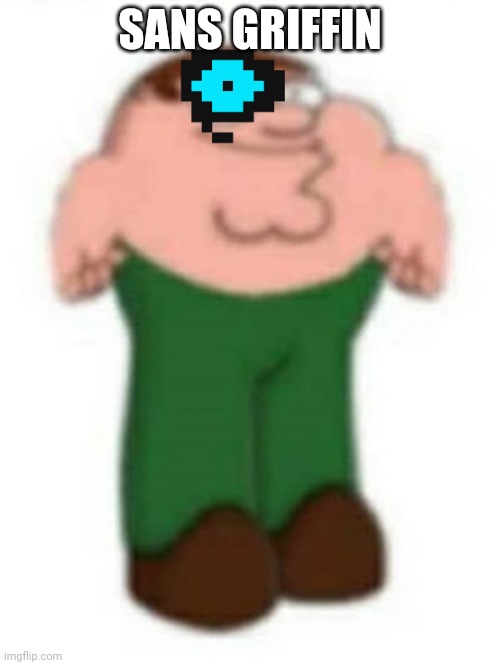 sans | SANS GRIFFIN | image tagged in eter griffin,sans,priority peter,cursed image | made w/ Imgflip meme maker