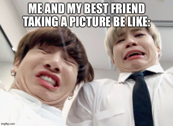 BTS | ME AND MY BEST FRIEND TAKING A PICTURE BE LIKE: | image tagged in bts | made w/ Imgflip meme maker