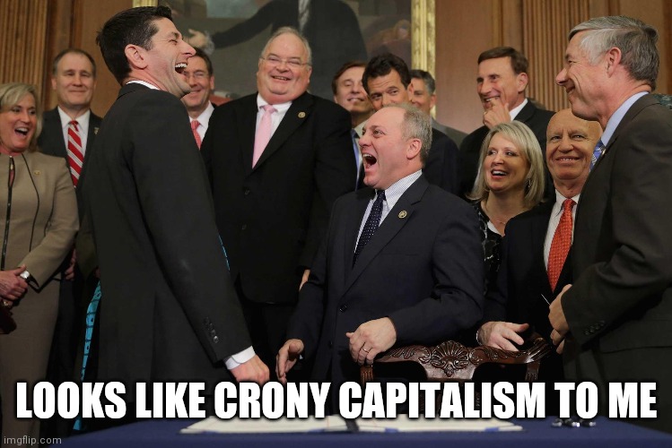 GOP Establishment Cronies | LOOKS LIKE CRONY CAPITALISM TO ME | image tagged in gop establishment cronies | made w/ Imgflip meme maker