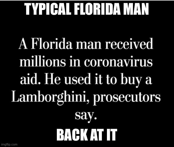 Florida Man | TYPICAL FLORIDA MAN; BACK AT IT | image tagged in memes | made w/ Imgflip meme maker