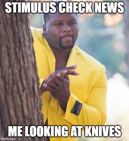 Black guy hiding behind tree | STIMULUS CHECK NEWS; ME LOOKING AT KNIVES | image tagged in black guy hiding behind tree,knives | made w/ Imgflip meme maker