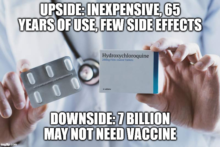 Big Pharma Board Meeting | UPSIDE: INEXPENSIVE, 65 YEARS OF USE, FEW SIDE EFFECTS; DOWNSIDE: 7 BILLION MAY NOT NEED VACCINE | image tagged in hydroxychloroquine,politics,medicine | made w/ Imgflip meme maker