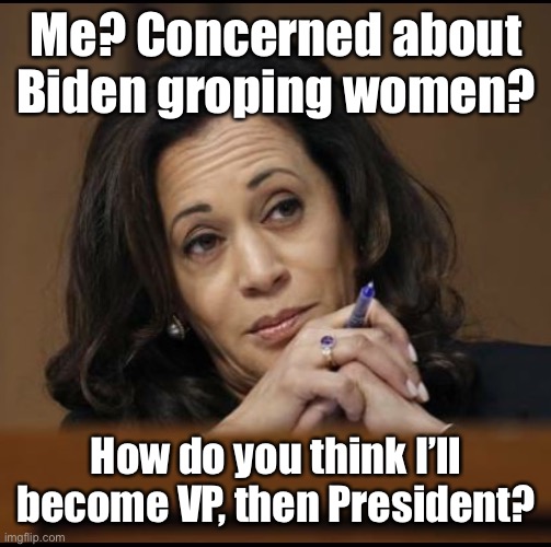 Kampala Harris - still sleeping her way to the top | Me? Concerned about Biden groping women? How do you think I’ll become VP, then President? | image tagged in kamala harris,joe biden,vice-presidental nominee,president | made w/ Imgflip meme maker