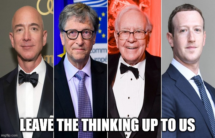 OBEY | LEAVE THE THINKING UP TO US | image tagged in richest men,obey,bill gates | made w/ Imgflip meme maker