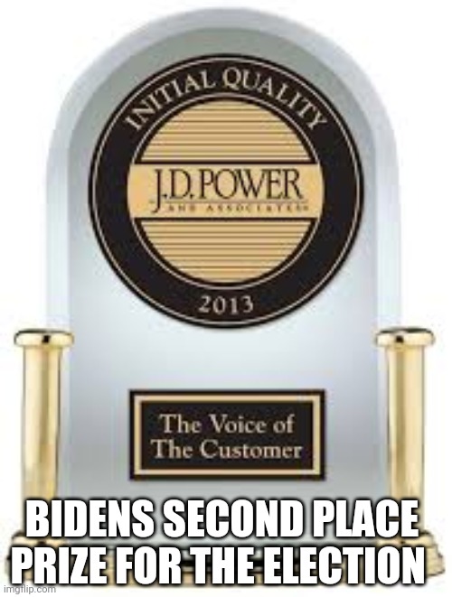 Politics | BIDENS SECOND PLACE PRIZE FOR THE ELECTION | image tagged in jd power award | made w/ Imgflip meme maker