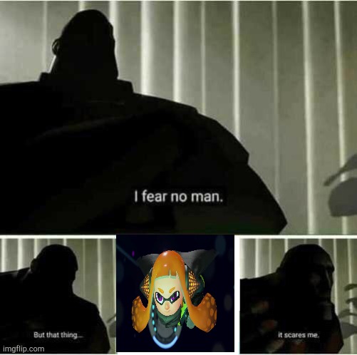 Omg I've never even played the inner agent 3 battle but I dont want to in splatoon 2 octo expansion. ? | image tagged in i fear no man | made w/ Imgflip meme maker