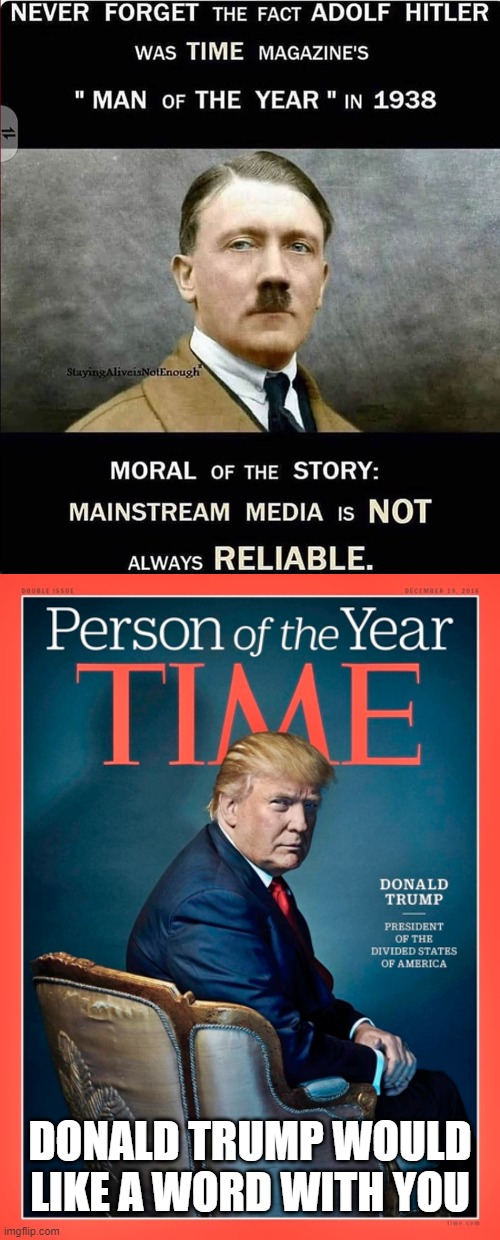 oof hope they're not a Trump fan | DONALD TRUMP WOULD LIKE A WORD WITH YOU | image tagged in msm,mainstream media,time magazine person of the year,adolf hitler,msm lies,donal trump | made w/ Imgflip meme maker