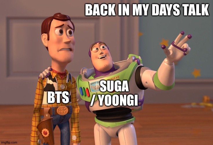 X, X Everywhere | BACK IN MY DAYS TALK; SUGA / YOONGI; BTS | image tagged in memes,x x everywhere | made w/ Imgflip meme maker