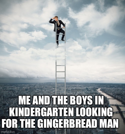Me and the boys in adulthood looking for the car keys | ME AND THE BOYS IN KINDERGARTEN LOOKING FOR THE GINGERBREAD MAN | image tagged in searching | made w/ Imgflip meme maker
